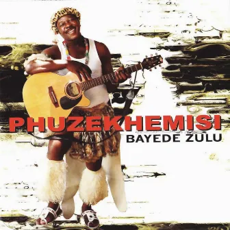 Bayede Zulu by Phuzekhemisi