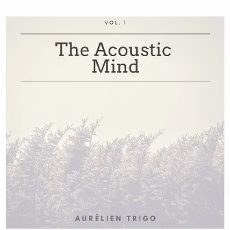 The Acoustic Mind - Vol. 1 by Aurélien Trigo