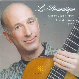 Mertz, J.K.: Romantique (Le) / 6 Schubertian Songs / Bardenklange (Excerpts) / Elegie / Fantasie Hongroise by David Leisner