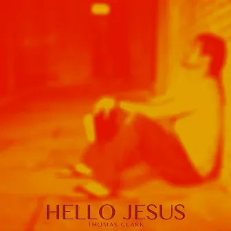 Hello Jesus by Thomas Clark