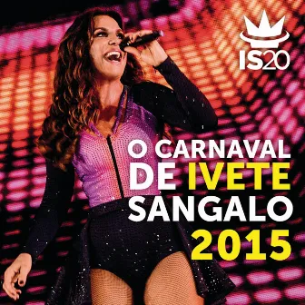 O Carnaval De Ivete Sangalo 2015 (Ao Vivo) by Ivete Sangalo