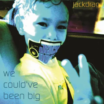 We Could've Been Big by Jack Drag