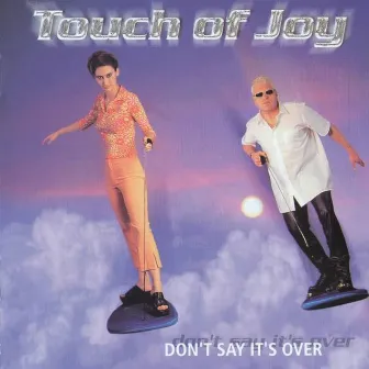 Don't Say It's Over by Touch Of Joy