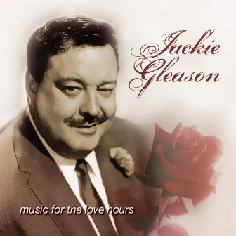 Music For The Love Hours by Jackie Gleason