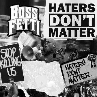 Haters Don't Matter by Boss Fetti