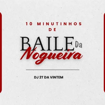 10 MINUTINHOS DE BAILE DA NOGUEIRA by DJ 2T DA VINTÉM