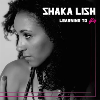 Learning to Fly by Shaka Lish