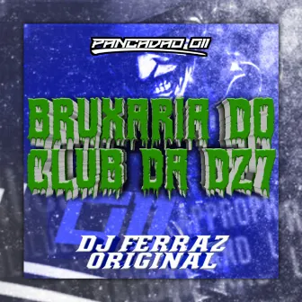 BRUXARIA DO CLUB DA DZ7 by DJ Ferraz Original