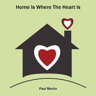 Home Is Where the Heart Is by Paul Martin