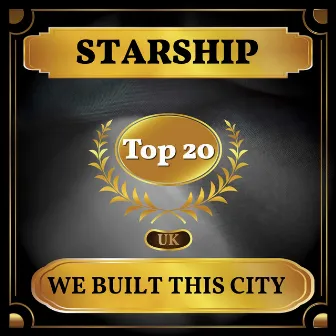 We Built This City (UK Chart Top 40 - No. 12) by Starship