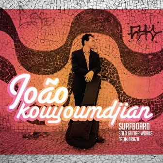 Surfboard: Solo Guitar Works from Brazil by João Kouyoumdjian