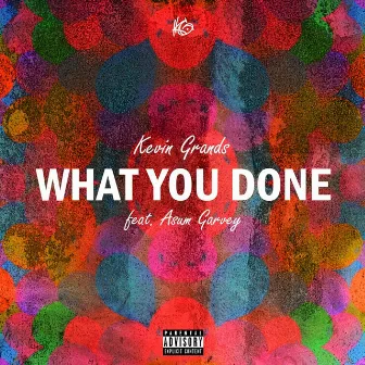 What You Done (feat. Asum Garvey) by Kevin Grands