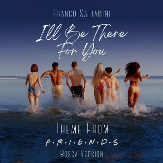 I'll Be There For You (Bossa Version) by Franco Sattamini