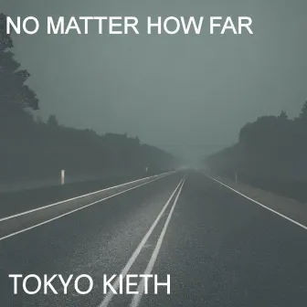 No Matter How Far by Tokyo Kieth