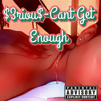 Cant Get Enough by $3riou$