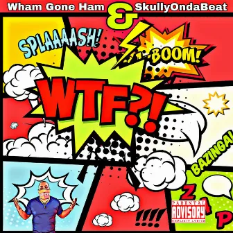 WTF by Wham Gone Ham