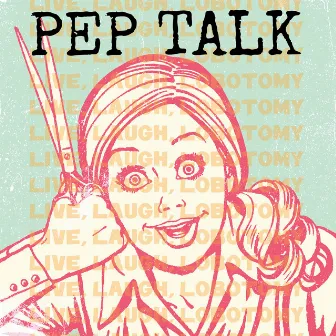 Live, Laugh, Lobotomy by Pep Talk