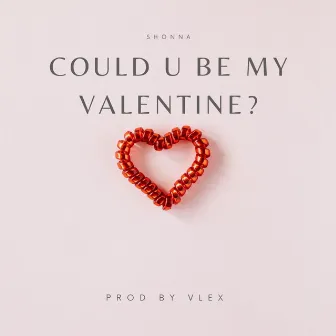 Could You Be My Valentine by Shonna