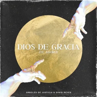 Dios De Gracia (Te Adoro) by Arboles De Justicia