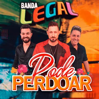 Pode Perdoar (Versão 2023) by Banda Legal