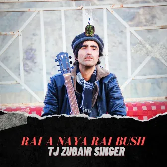 Rai a Naya Rai Bush by TJ Zubair Singer