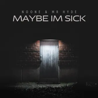 Maybe im sick by Mr Hyde