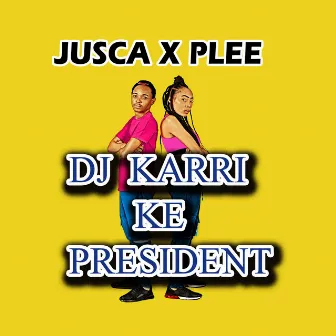 DJ Karri Ke President by Jusca X Plee