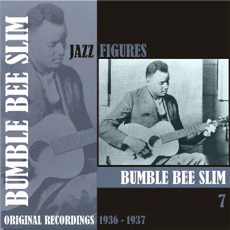 Jazz Figures / Bumble Bee Slim, (1936 - 1937), Volume 7 by Bumble Bee Slim