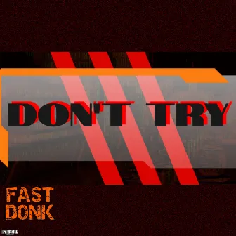 Dont Try by Fast Donk Syndrome