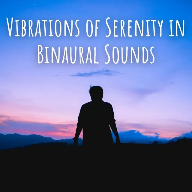 Vibrations of Serenity in Binaural Sounds