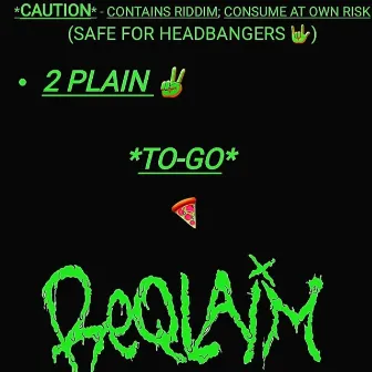 2 PLAIN by ReQlaim