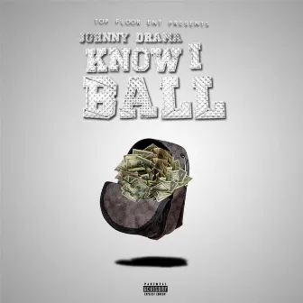 Know I Ball by Johnny Drama