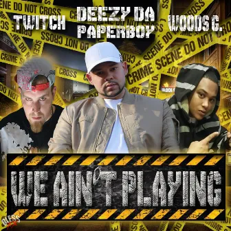 We Ain't Playin' by Deezy Da Paperboy