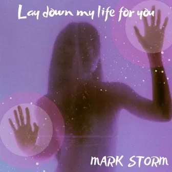 Lay down my life for you by Mark Storm