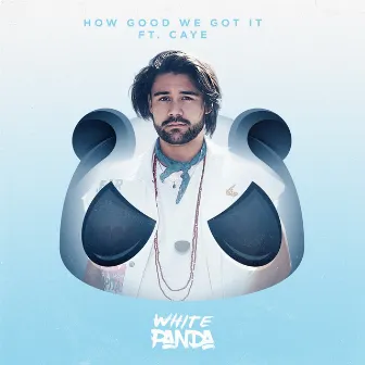 How Good We Got It by White Panda