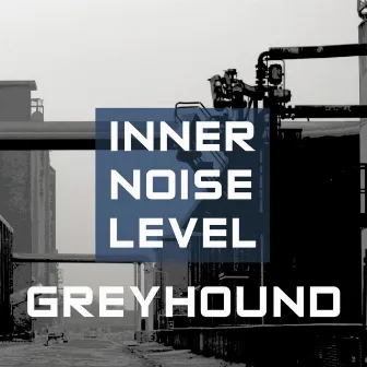 Inner Noise Level by Greyhound