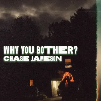 WHY YOU BOTHER? by Chase Jameson