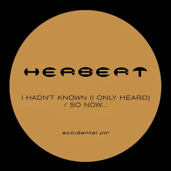 I Hadn't Known (I Only Heard) / so Now... by Herbert