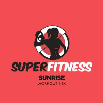 Sunrise (Workout Mix) by SuperFitness