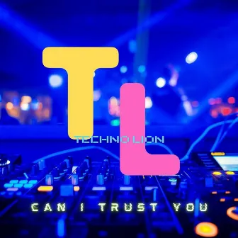 Can I Trust You by Techno Lion