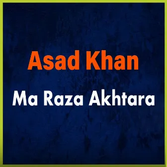 Ma Raza Akhtara by Asad Khan