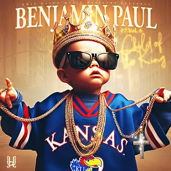 #7, Vol. 6 / Child Of The King by Benjamin Paul