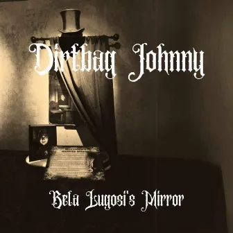 Bela Lugosi's Mirror by Dirtbag Johnny