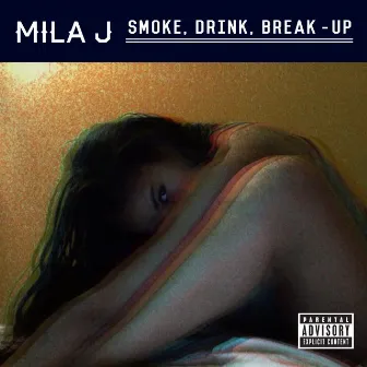 Smoke, Drink, Break-Up by Mila J