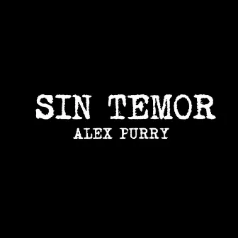 Sin Temor by Alex Purry