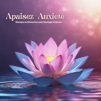 Apaisez-Anxiété: Musique de Relaxation pour Soulager le Stress by Prime Musique Pour le Sommeil