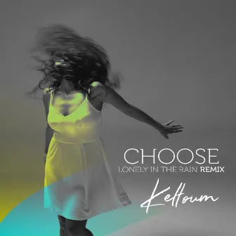 Choose - Lonely in the Rain (Remix) by Keltoum