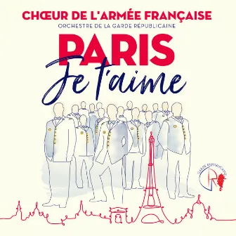 Paris je t'aime by Chœur de l'Armée française