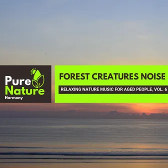 Forest Creatures Noise - Relaxing Nature Music for Aged People, Vol. 6 by Nature Forest