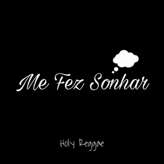 Me Fez Sonhar by Holy Reggae